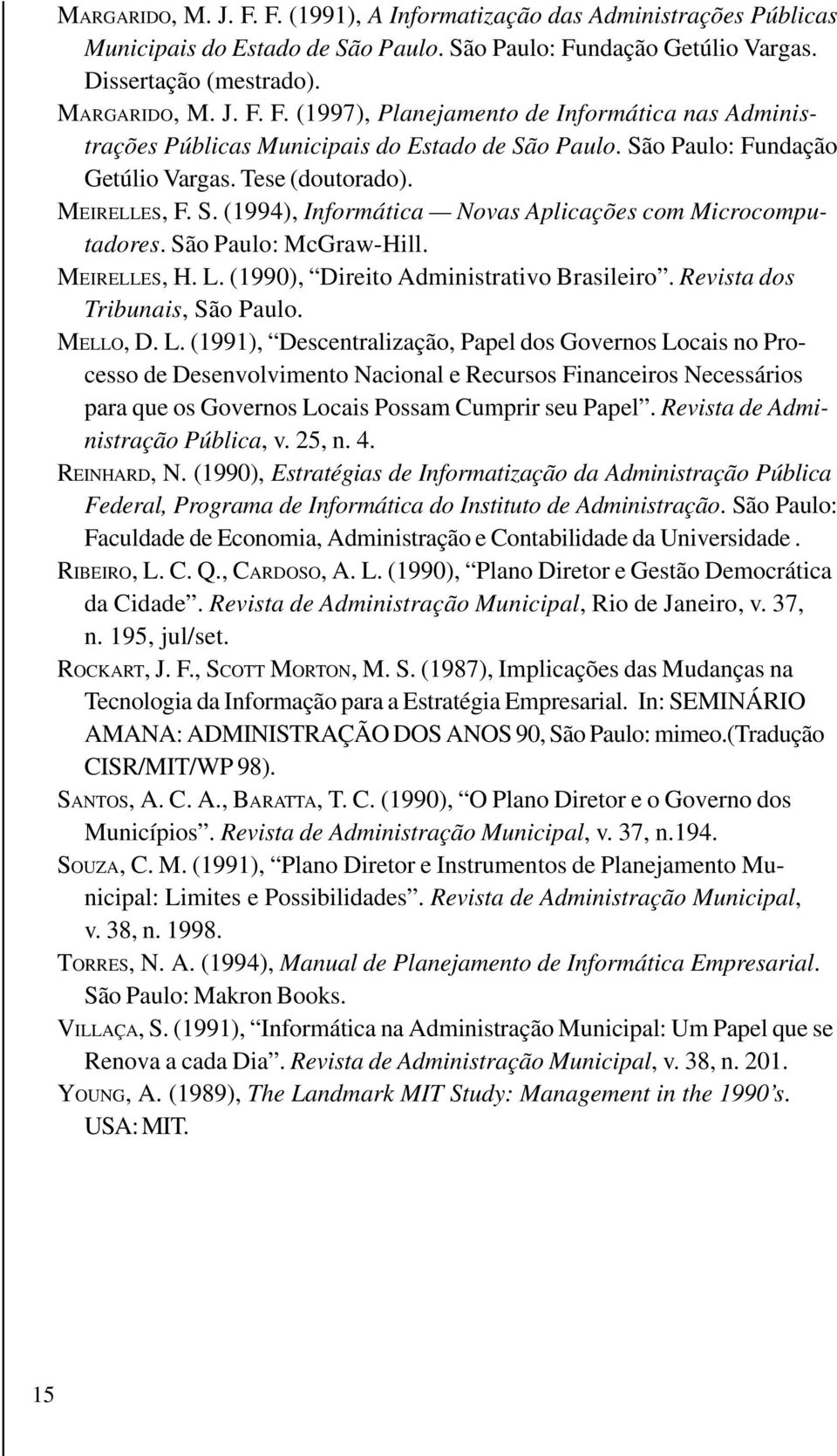 (1990), Direito Administrativo Brasileiro. Revista dos Tribunais, São Paulo. MELLO, D. L.