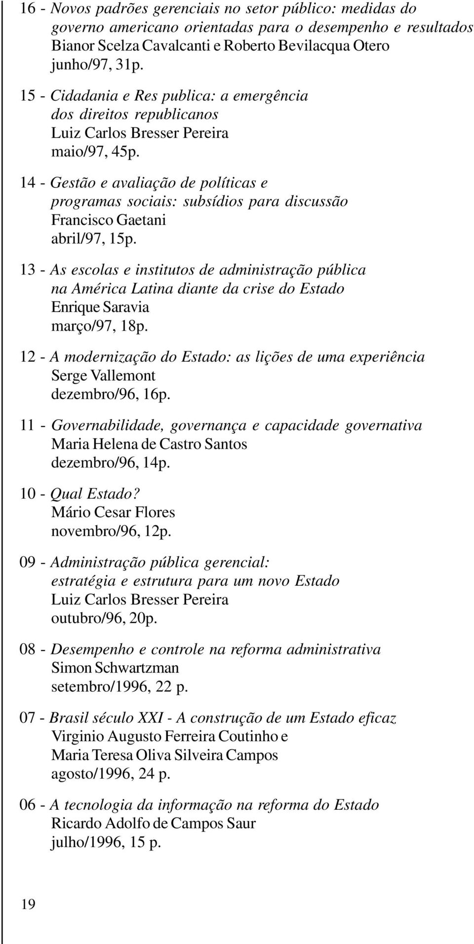 14 - Gestão e avaliação de políticas e programas sociais: subsídios para discussão Francisco Gaetani abril/97, 15p.