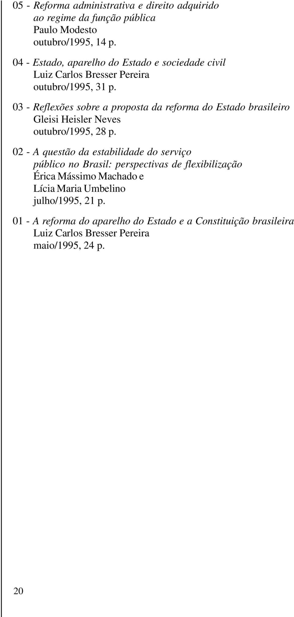 03 - Reflexões sobre a proposta da reforma do Estado brasileiro Gleisi Heisler Neves outubro/1995, 28 p.