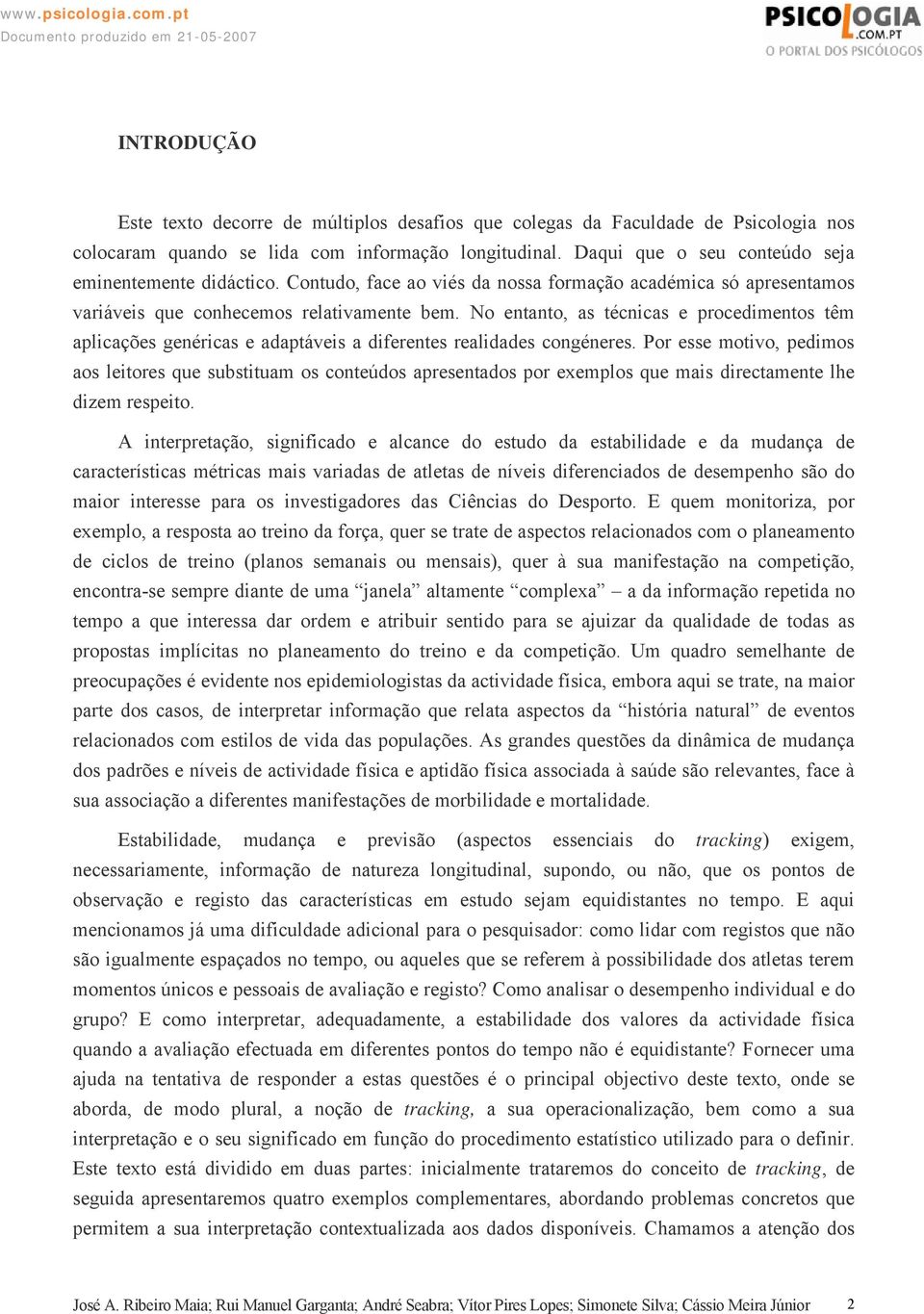 No entanto, as técnicas e procedimentos têm aplicações genéricas e adaptáveis a diferentes realidades congéneres.