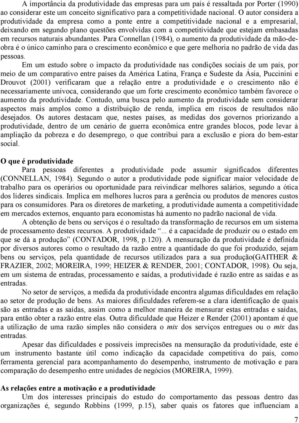 em recursos naturais abundantes. Para Connellan (1984), o aumento da produtividade da mão-deobra é o único caminho para o crescimento econômico e que gere melhoria no padrão de vida das pessoas.