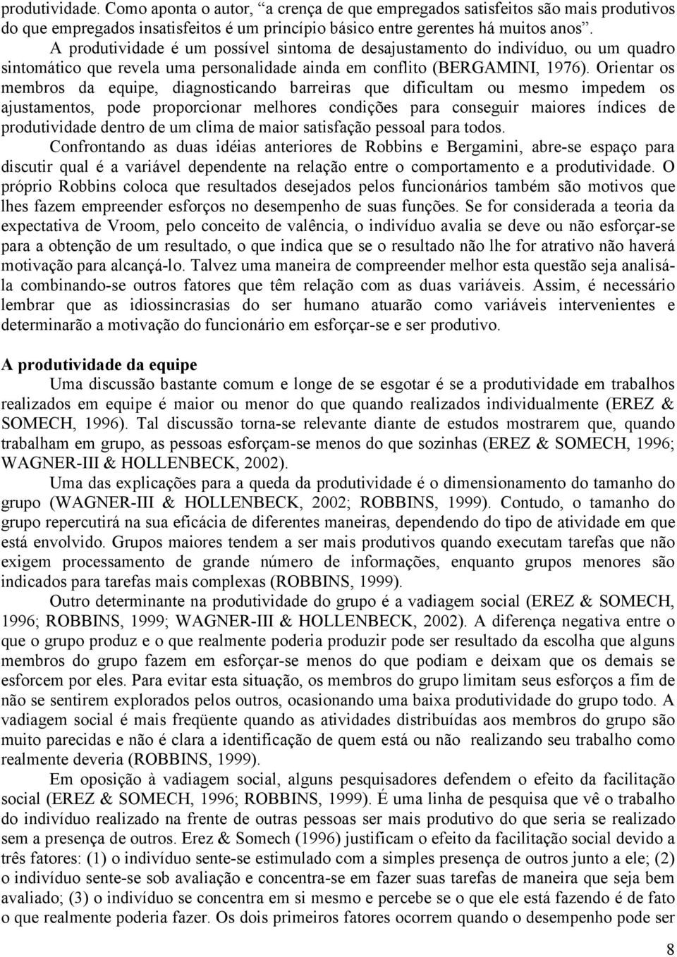 Orientar os membros da equipe, diagnosticando barreiras que dificultam ou mesmo impedem os ajustamentos, pode proporcionar melhores condições para conseguir maiores índices de produtividade dentro de