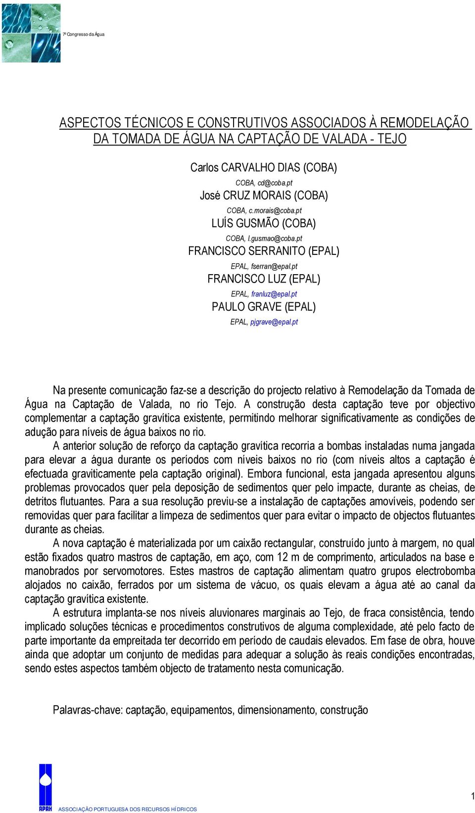 pt Na presente comunicação faz-se a descrição do projecto relativo à Remodelação da Tomada de Água na Captação de Valada, no rio Tejo.