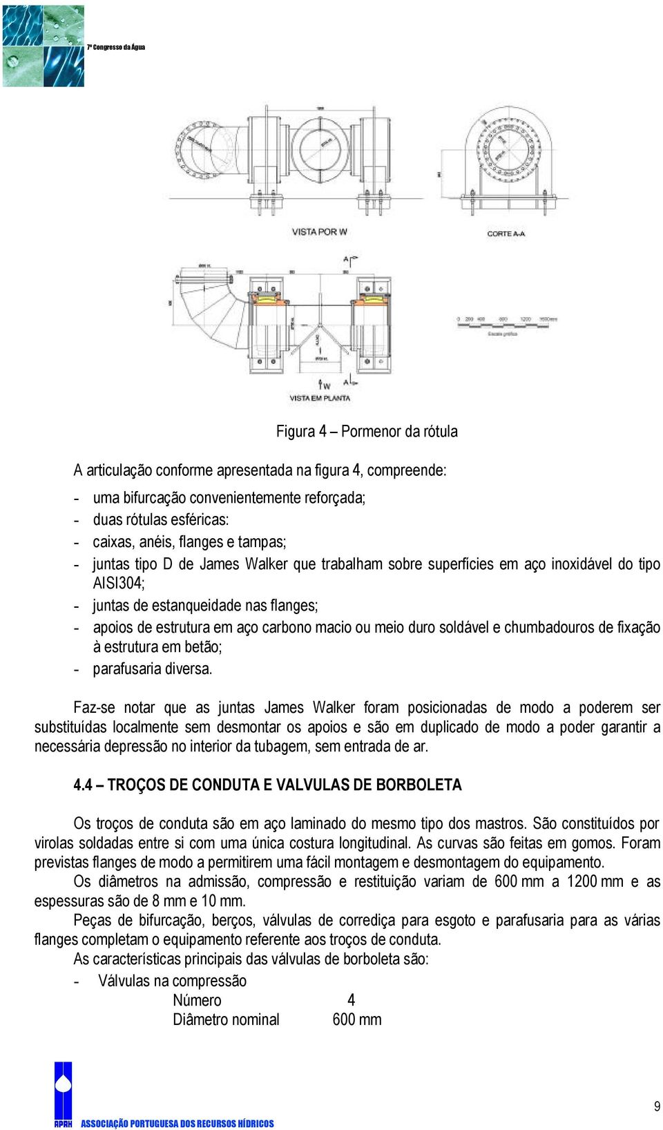 soldável e chumbadouros de fixação à estrutura em betão; - parafusaria diversa.