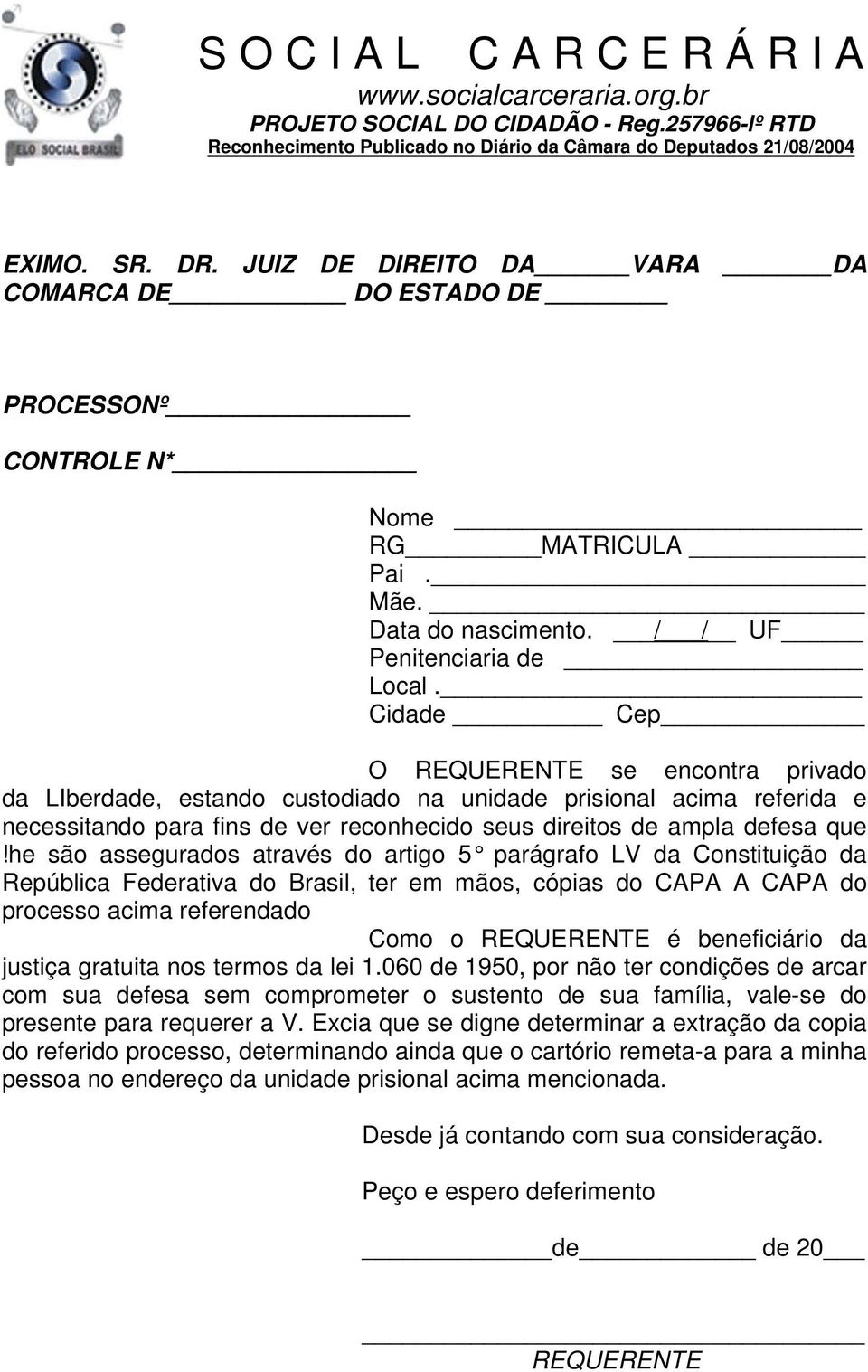 Cidade Cep O REQUERENTE se encontra privado da LIberdade, estando custodiado na unidade prisional acima referida e necessitando para fins de ver reconhecido seus direitos de ampla defesa que!