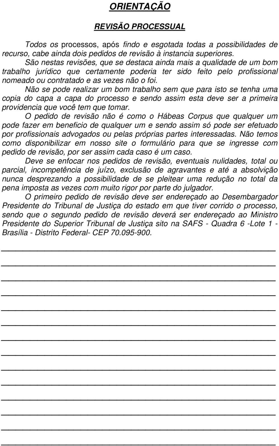 Não se pode realizar um bom trabalho sem que para isto se tenha uma copia do capa a capa do processo e sendo assim esta deve ser a primeira providencia que você tem que tomar.