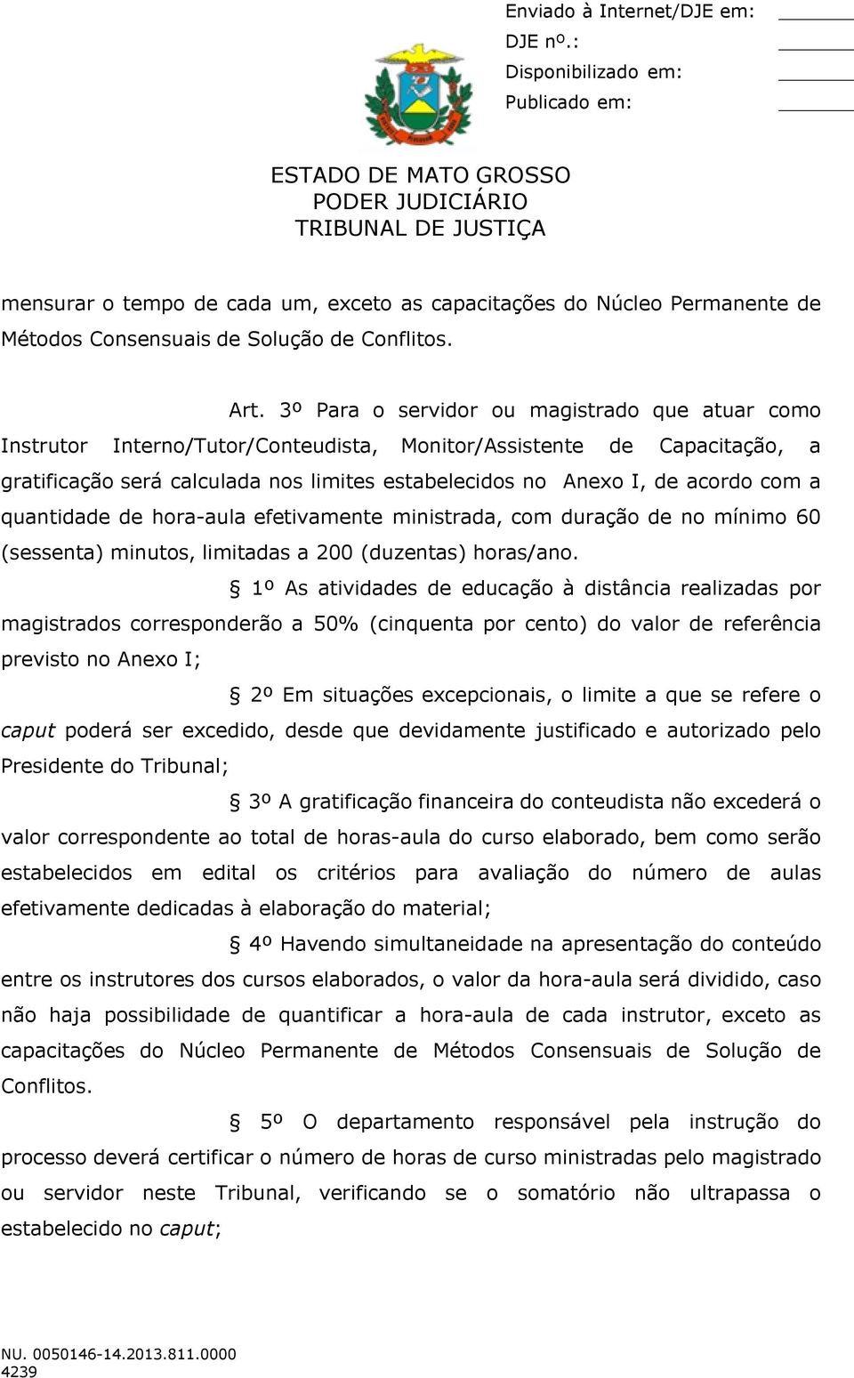 com a quantidade de hora-aula efetivamente ministrada, com duração de no mínimo 60 (sessenta) minutos, limitadas a 200 (duzentas) horas/ano.