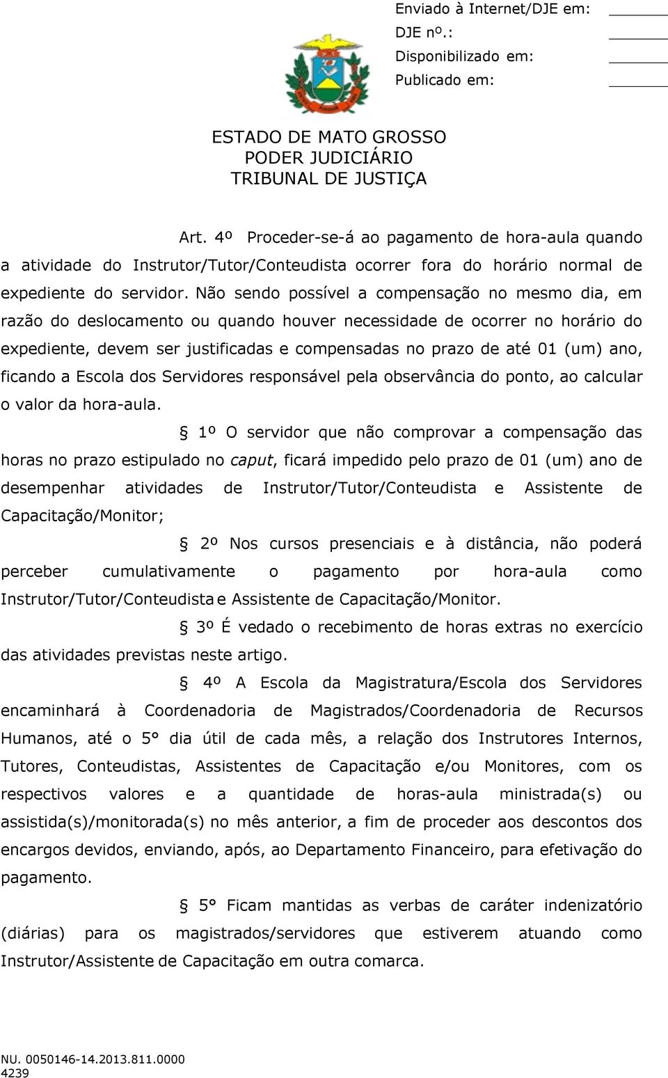 ano, ficando a Escola dos Servidores responsável pela observância do ponto, ao calcular o valor da hora-aula.