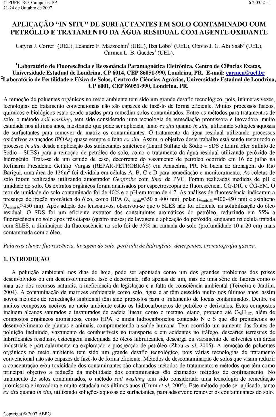 1 Laboratório de Fluorescência e Ressonância Paramagnética Eletrônica, Centro de Ciências Exatas, Universidade Estadual de Londrina, CP 614, CEP 8651-99, Londrina, PR. E-mail: carmen@uel.