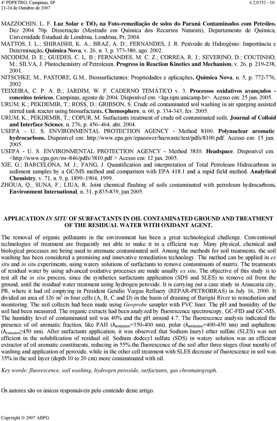 Química Nova, v. 26, n. 3, p. 373-38, ago. 22. NICODEM, D. E.; GUEDES, C. L. B.; FERNANDES, M. C. Z.; CORREA, R. J.; SEVERINO, D.; COUTINHO, M.; SILVA, J. Photochemistry of Petroleum.