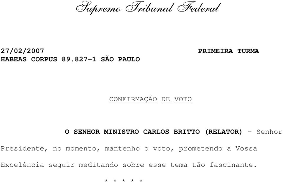 827-1 SÃO PAULO CONFIRMAÇÃO DE VOTO O SENHOR MINISTRO CARLOS BRITTO (RELATOR)