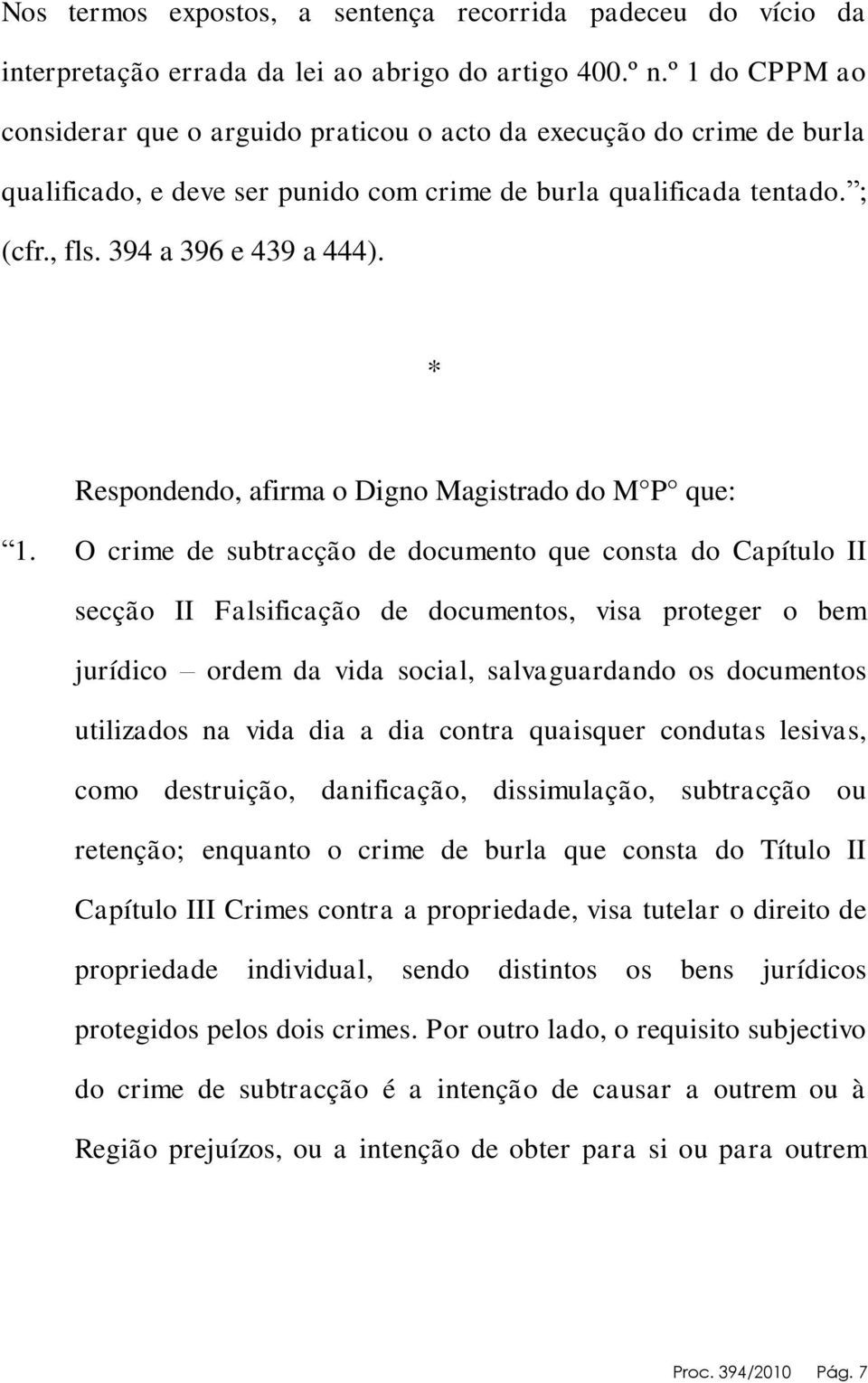 * Respondendo, afirma o Digno Magistrado do M P que: 1.