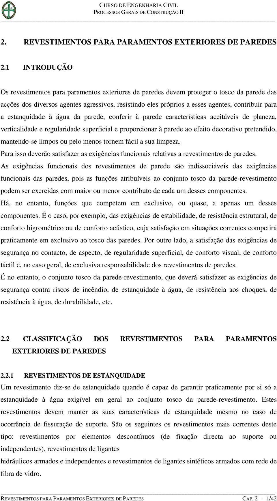 para a estanquidade à água da parede, conferir à parede características aceitáveis de planeza, verticalidade e regularidade superficial e proporcionar à parede ao efeito decorativo pretendido,