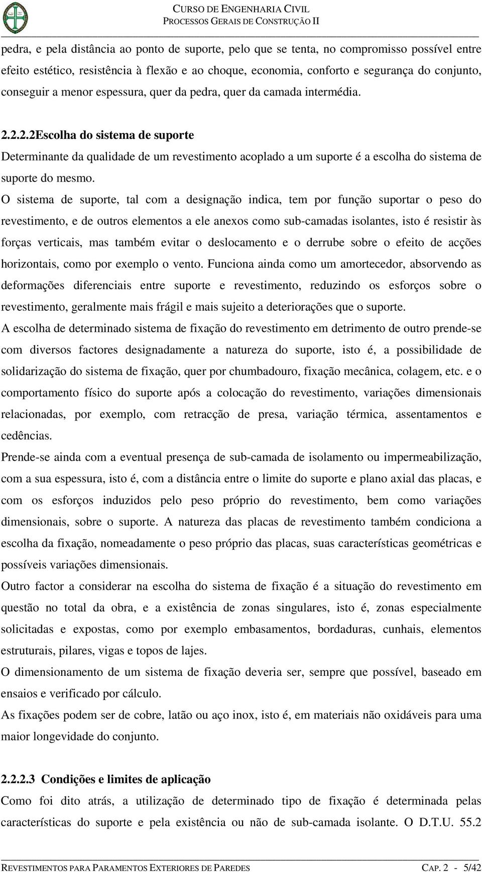 2.2.2Escolha do sistema de suporte Determinante da qualidade de um revestimento acoplado a um suporte é a escolha do sistema de suporte do mesmo.