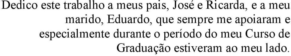 me apoiaram e especialmente durante o