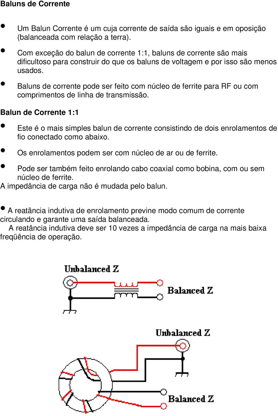 Baluns de corrente pode ser feito com núcleo de ferrite para RF ou com comprimentos de linha de transmissão.