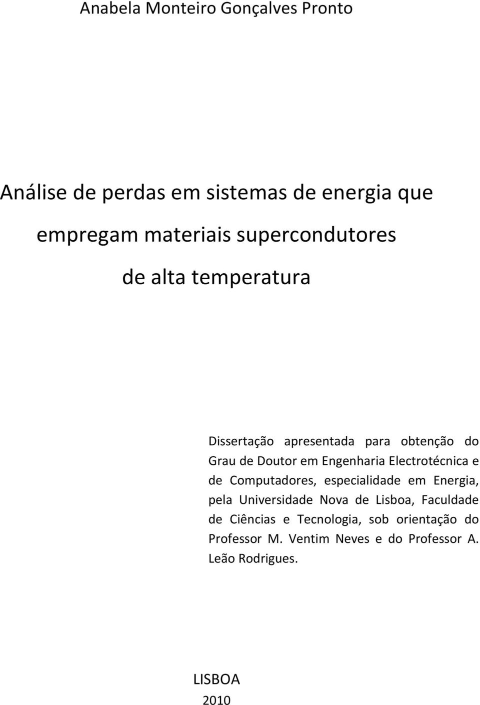 Electrotécnica e de Computadores, especialidade em Energia, pela Universidade Nova de Lisboa, Faculdade