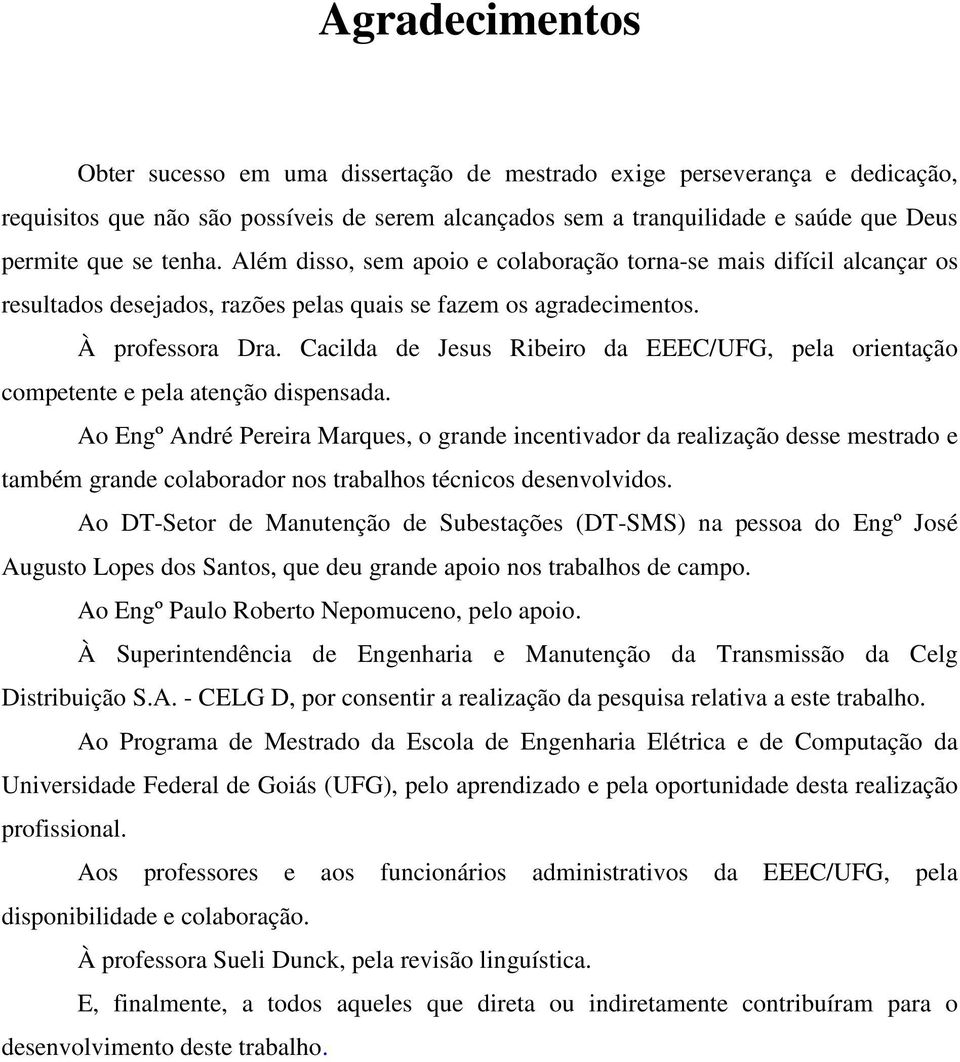 Cacilda de Jesus Ribeiro da EEEC/UFG, pela orientação competente e pela atenção dispensada.