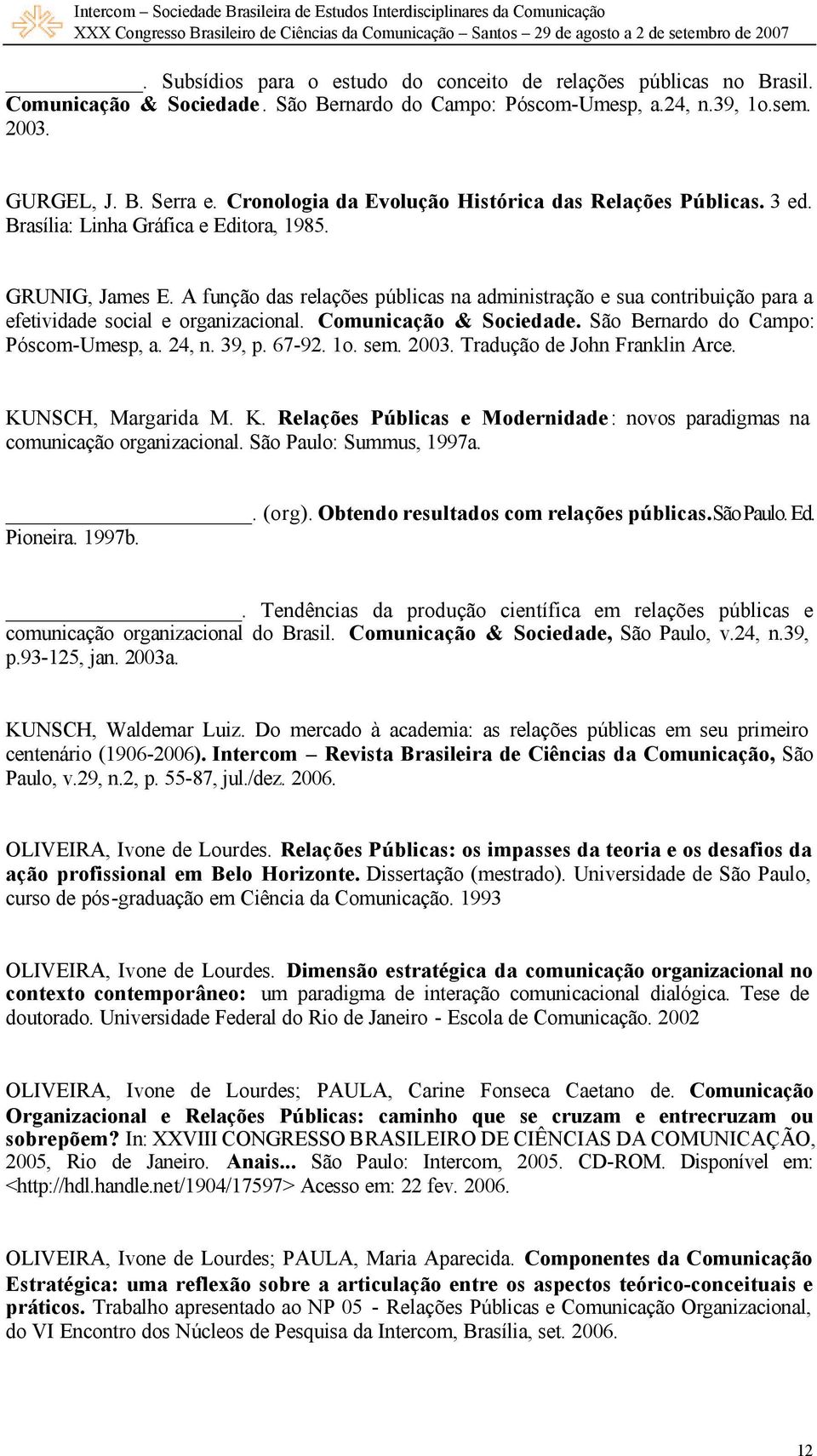 A função das relações públicas na administração e sua contribuição para a efetividade social e organizacional. Comunicação & Sociedade. São Bernardo do Campo: Póscom-Umesp, a. 24, n. 39, p. 67-92. 1o.