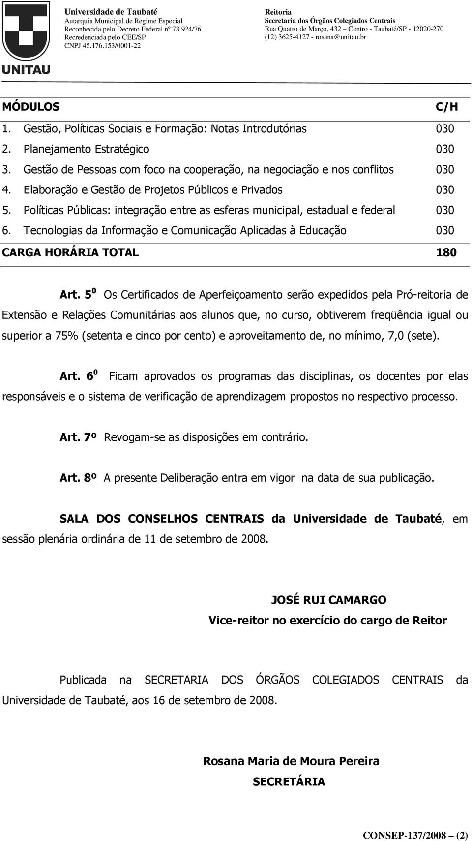 Tecnologias da Informação e Comunicação Aplicadas à Educação 030 CARGA HORÁRIA TOTAL 180 Art.