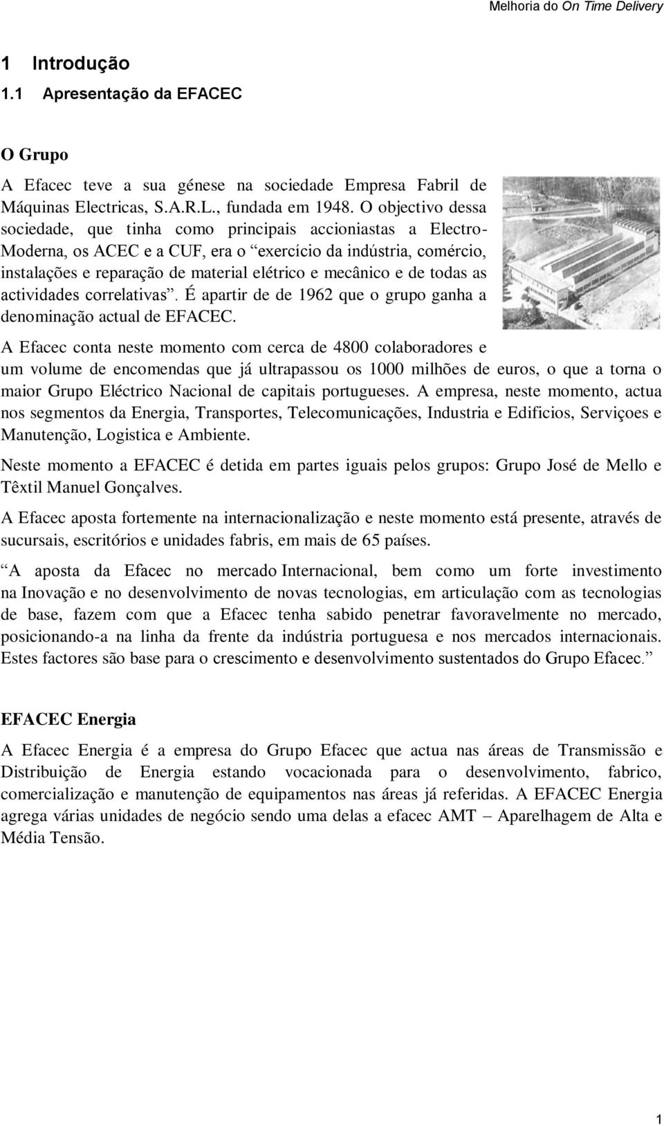 mecânico e de todas as actividades correlativas. É apartir de de 1962 que o grupo ganha a denominação actual de EFACEC.