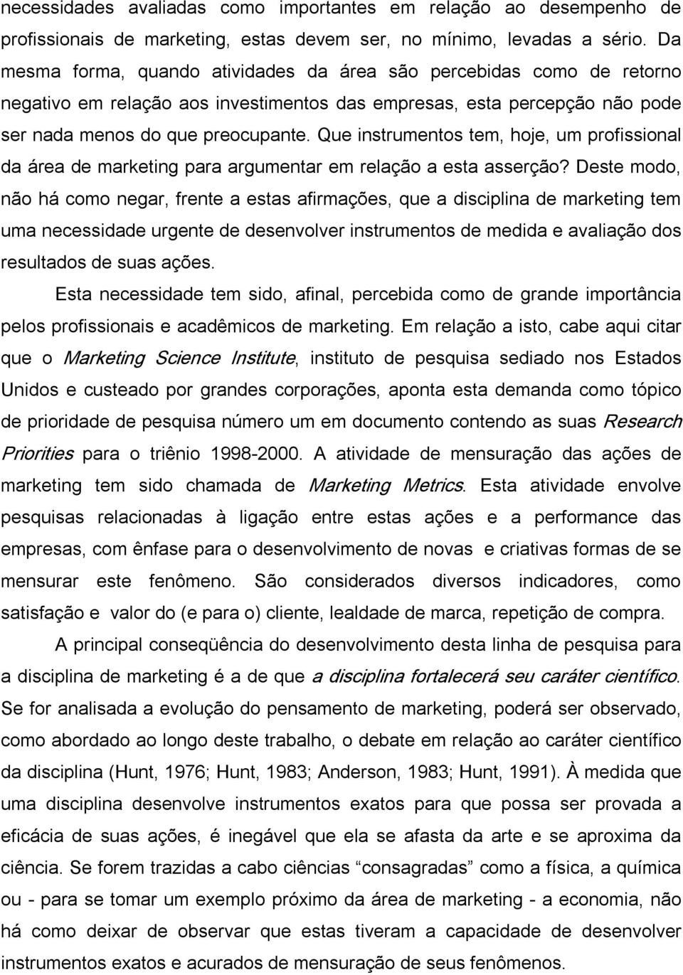 Que instrumentos tem, hoje, um profissional da área de marketing para argumentar em relação a esta asserção?