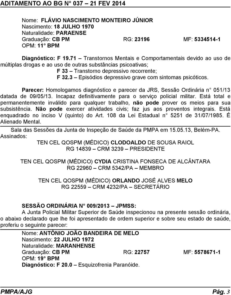 3 Episódios depressivo grave com sintomas psicóticos. Parecer: Homologamos diagnóstico e parecer da JRS, Sessão Ordinária n 051/13 datada de 09/05/13.