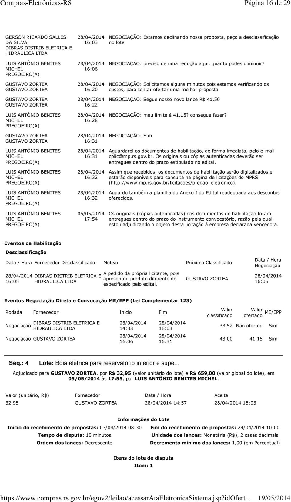 NEGOCIAÇÃO: Solicitamos alguns minutos pois estamos verificando os custos, para tentar ofertar uma melhor proposta NEGOCIAÇÃO: Segue nosso novo lance R$ 41,50 NEGOCIAÇÃO: meu limite é 41,15?