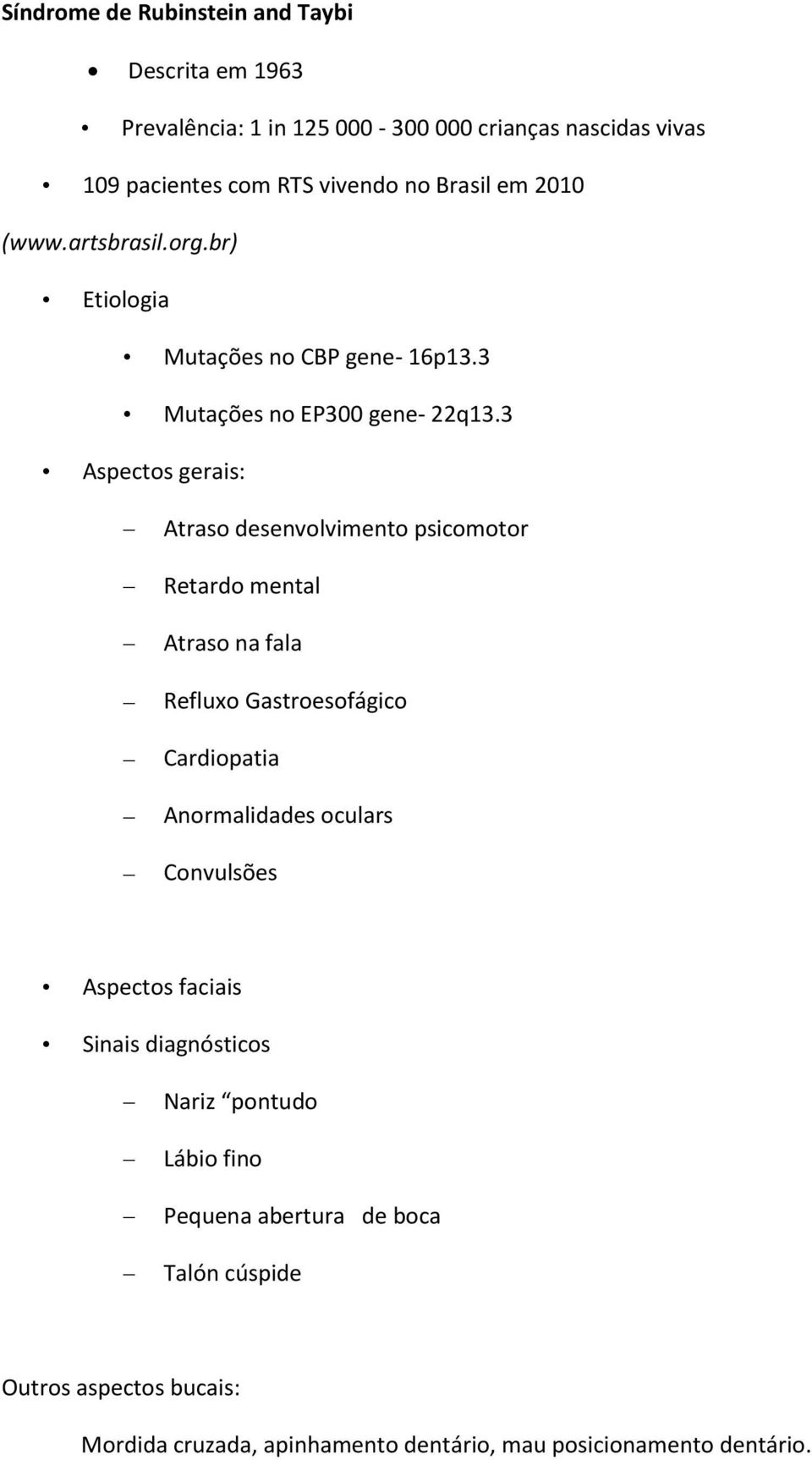 3 Aspectos gerais: Atraso desenvolvimento psicomotor Retardo mental Atraso na fala Refluxo Gastroesofágico Cardiopatia Anormalidades oculars