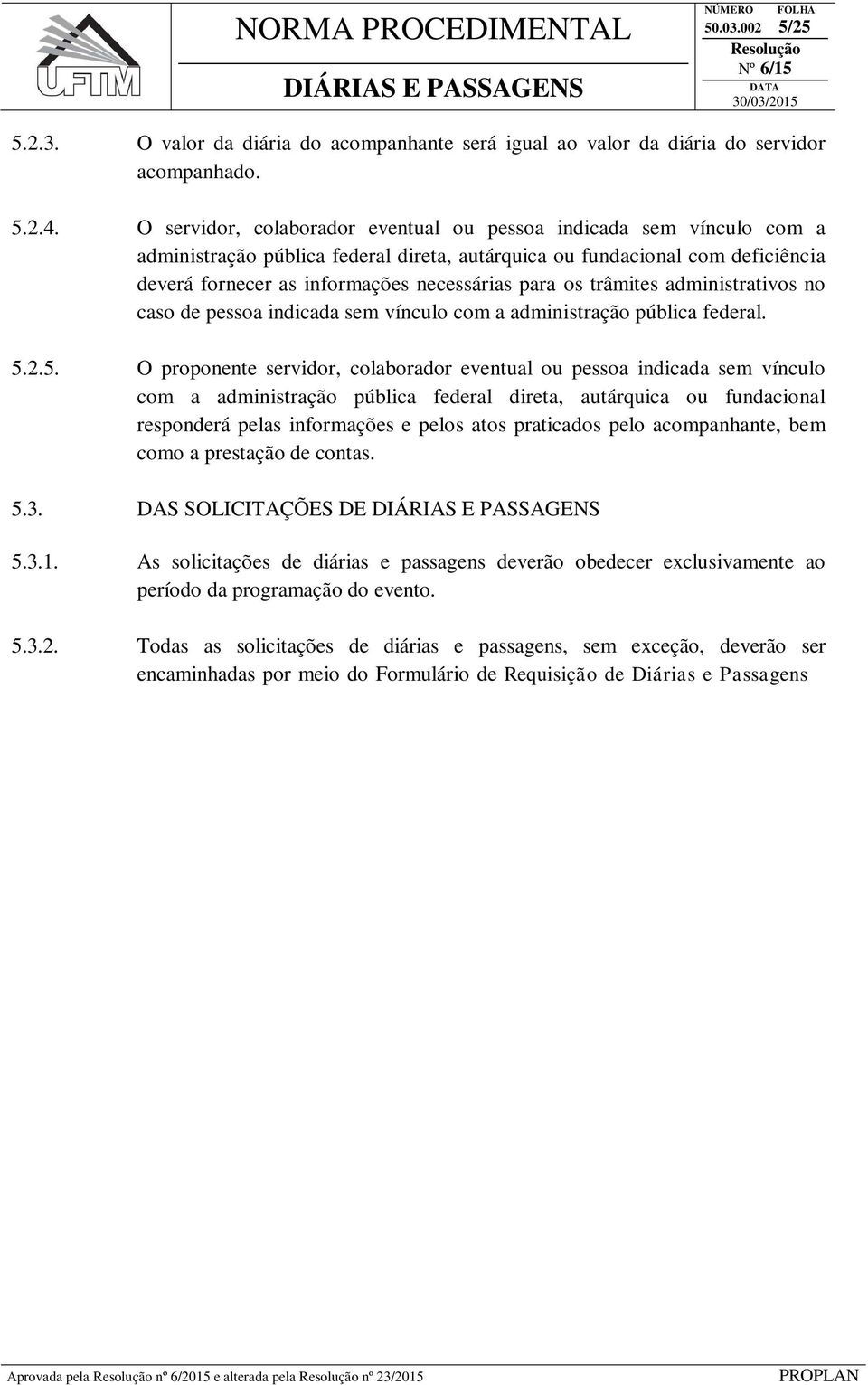 os trâmites administrativos no caso de pessoa indicada sem vínculo com a administração pública federal. 5.