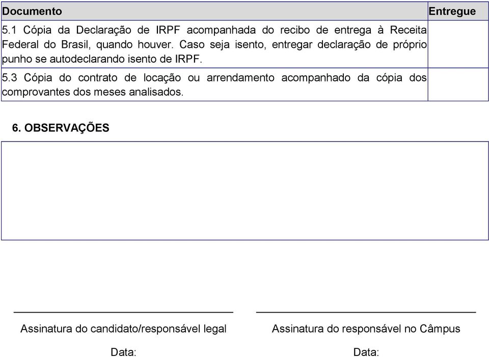 Caso seja isento, entregar declaração de próprio punho se autodeclarando isento de IRPF. 5.