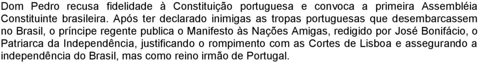 Após ter declarado inimigas as tropas portuguesas que desembarcassem no Brasil, o príncipe regente publica