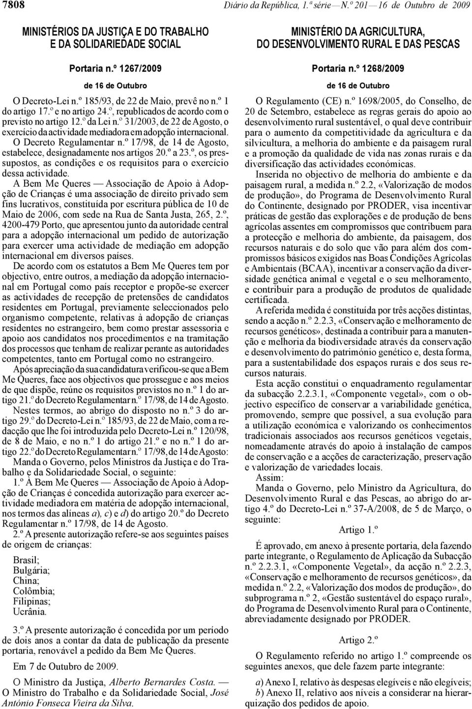 º 31/2003, de 22 de Agosto, o exercício da actividade mediadora em adopção internacional. O Decreto Regulamentar n.º 17/98, de 14 de Agosto, estabelece, designadamente nos artigos 20.º a 23.