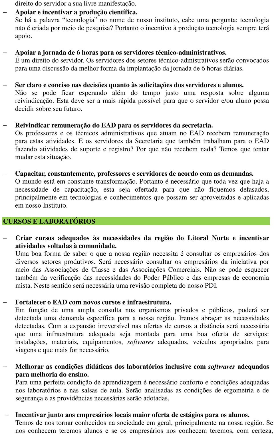 Apoiar a jornada de 6 horas para os servidores técnico-administrativos. É um direito do servidor.