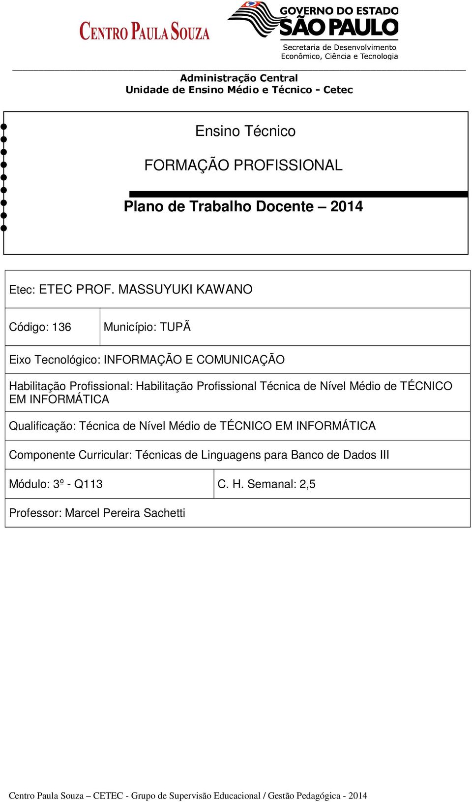 Técnica de Nível Médio de TÉCNICO EM INFORMÁTICA Qualificação: Técnica de Nível Médio de TÉCNICO EM INFORMÁTICA Componente Curricular: