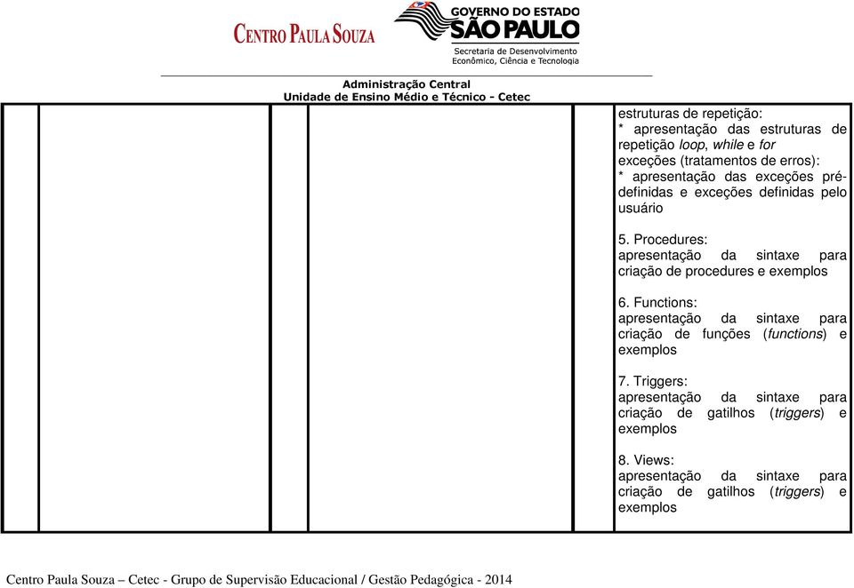 Procedures: apresentação da sintaxe para criação de procedures e exemplos 6.