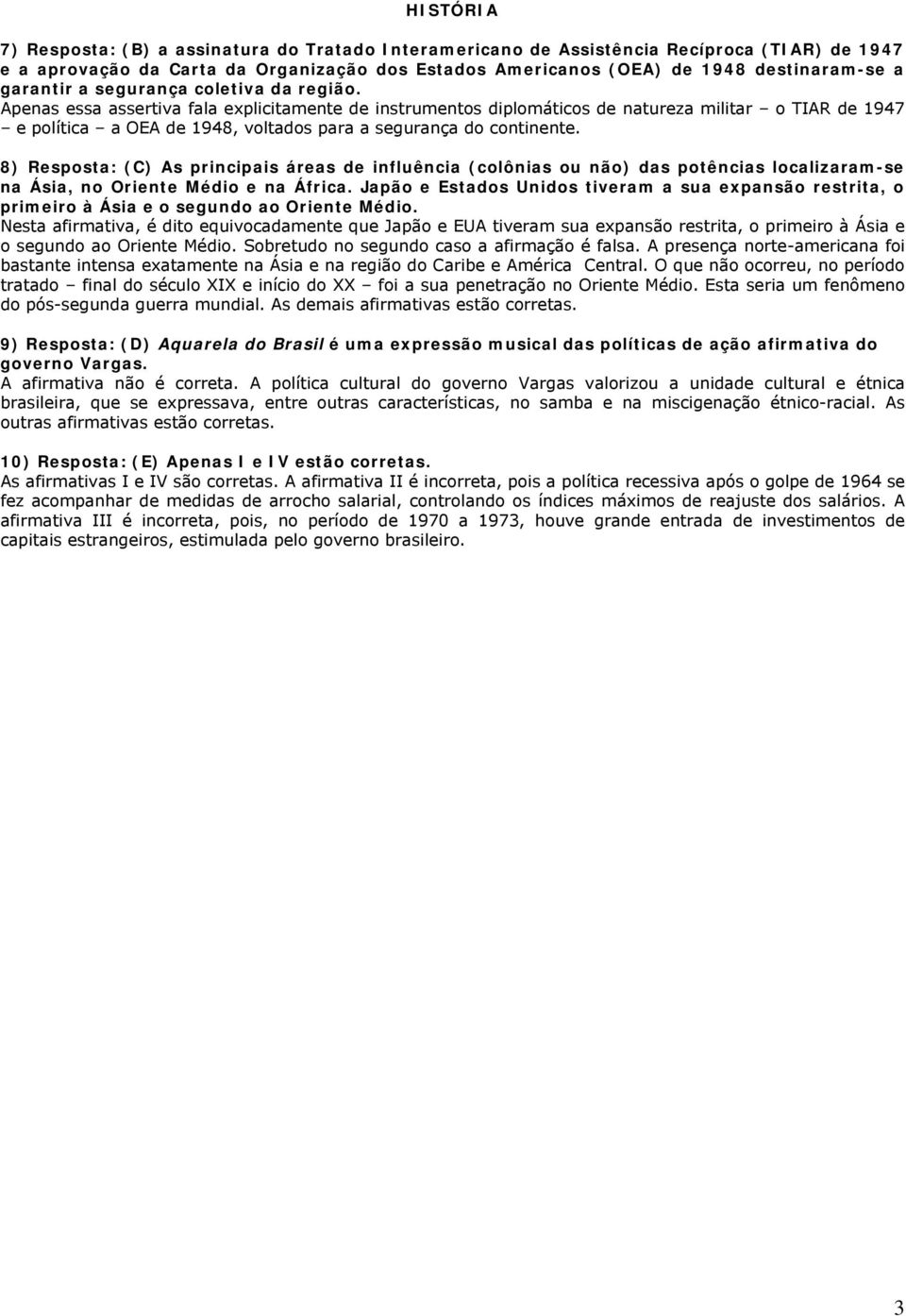 Apenas essa assertiva fala explicitamente de instrumentos diplomáticos de natureza militar o TIAR de 1947 e política a OEA de 1948, voltados para a segurança do continente.