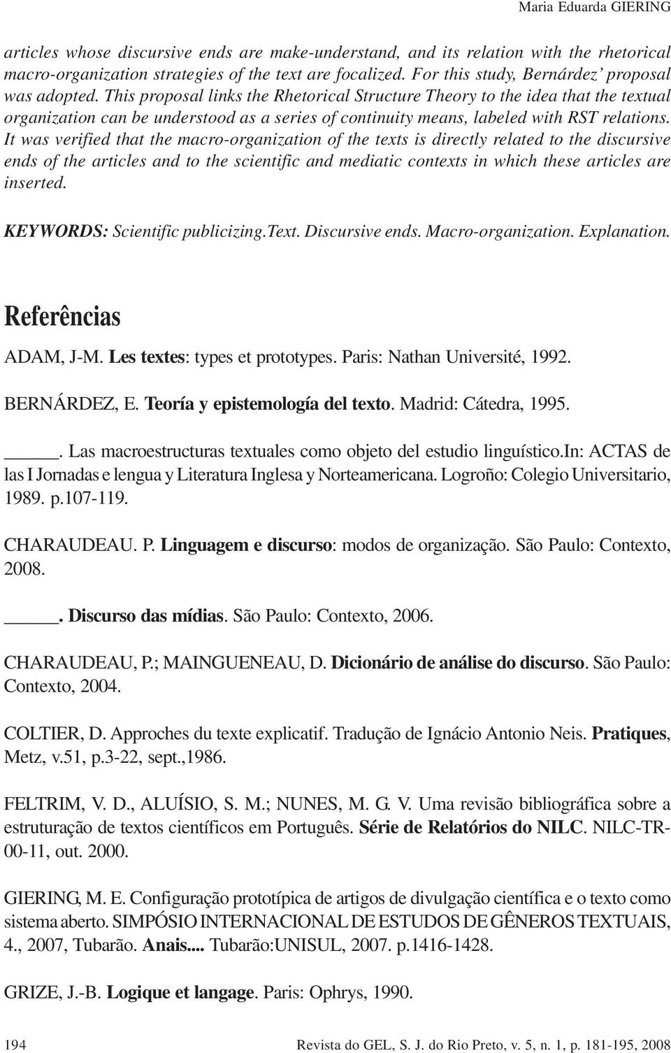This proposal links the Rhetorical Structure Theory to the idea that the textual organization can be understood as a series of continuity means, labeled with RST relations.