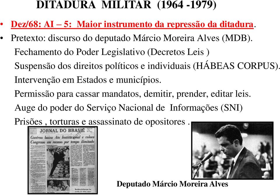 Intervenção em Estados e municípios. Permissão para cassar mandatos, demitir, prender, editar leis.