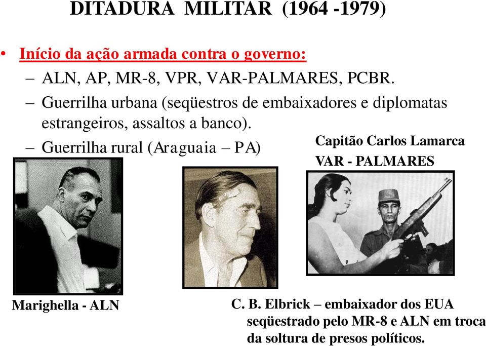 Guerrilha rural (Araguaia PA) Capitão Carlos Lamarca VAR - PALMARES Marighella - ALN C. B.