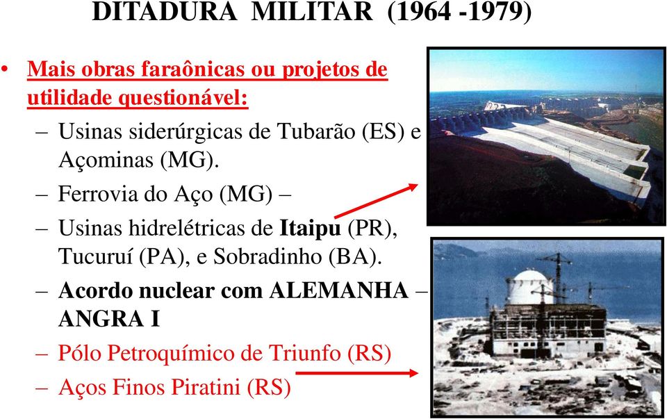 Ferrovia do Aço (MG) Usinas hidrelétricas de Itaipu (PR), Tucuruí (PA), e