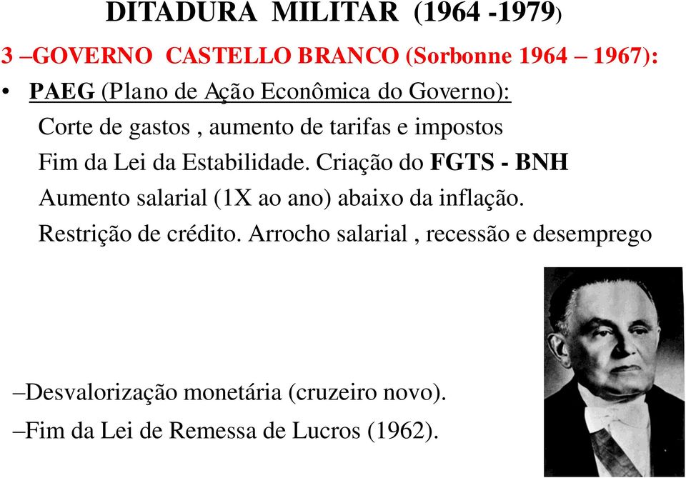 Criação do FGTS - BNH Aumento salarial (1X ao ano) abaixo da inflação. Restrição de crédito.