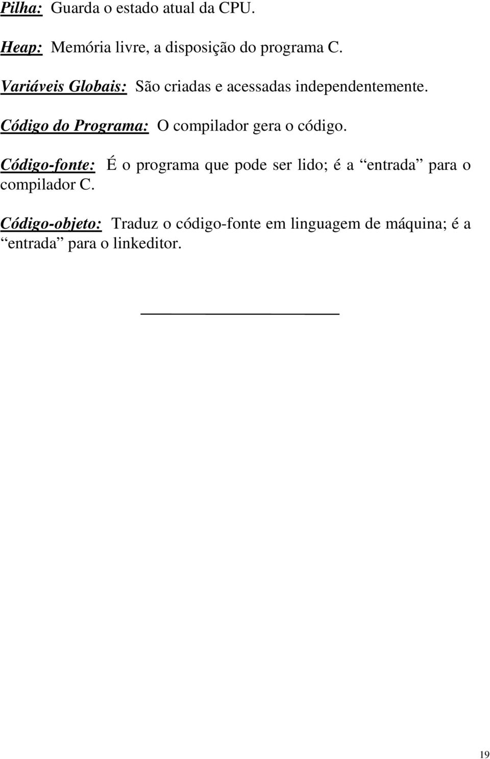 compilador gera o código Código-fonte: É o programa que pode ser lido; é a entrada para o