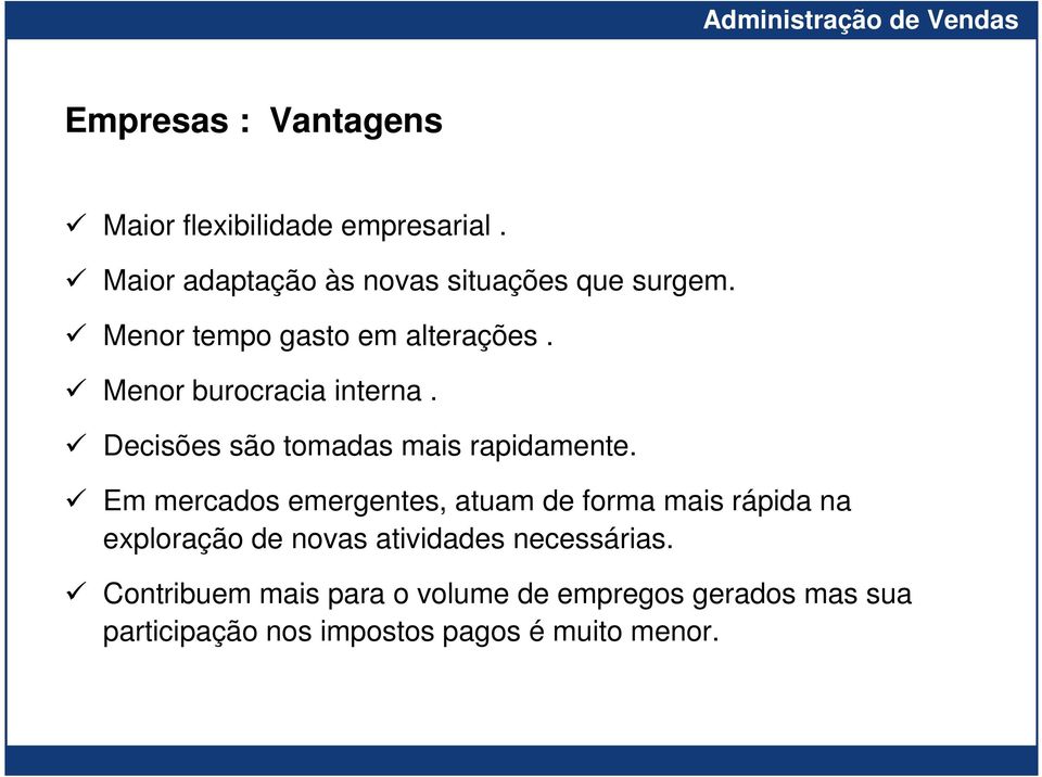 Em mercados emergentes, atuam de forma mais rápida na exploração de novas atividades necessárias.