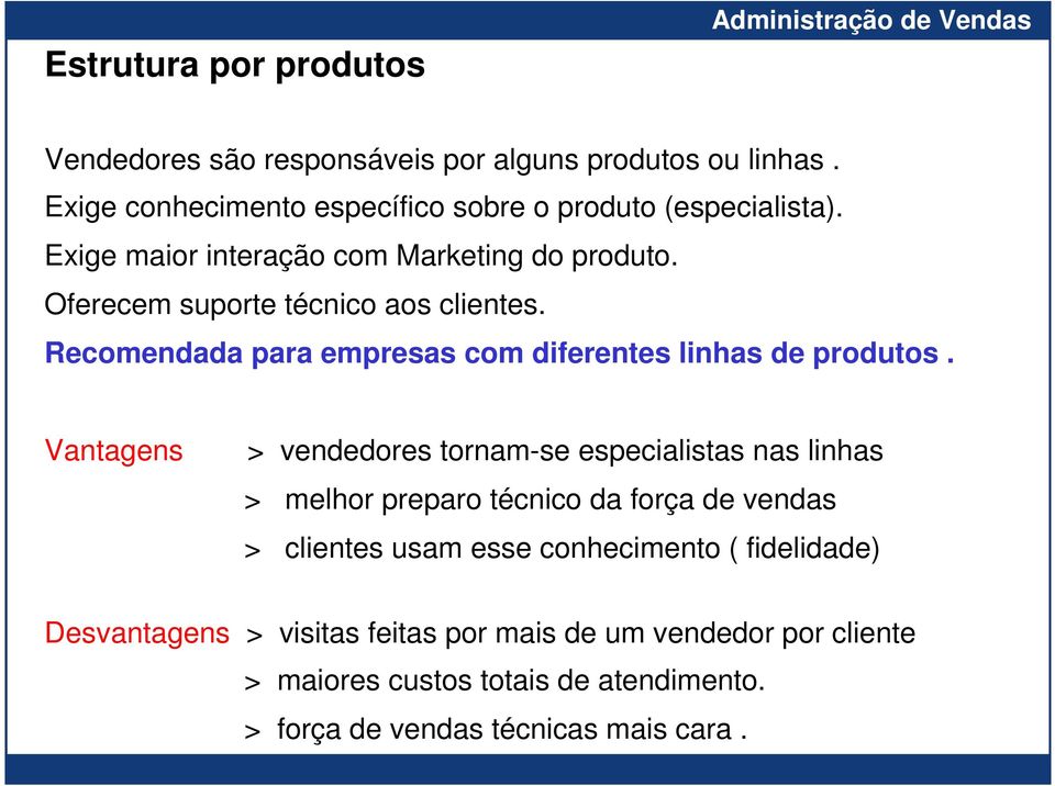 Vantagens > vendedores tornam-se especialistas nas linhas > melhor preparo técnico da força de vendas > clientes usam esse conhecimento (