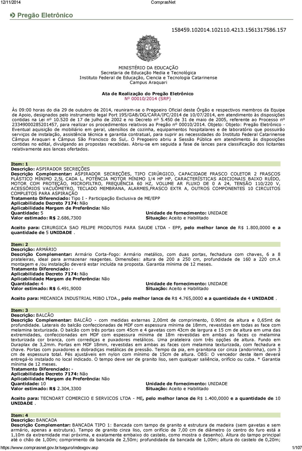 00010/2014 (SRP) Às 09:00 horas do dia 29 de outubro de 2014, reuniram-se o Pregoeiro Oficial deste Órgão e respectivos membros da Equipe de Apoio, designados pelo instrumento legal Port