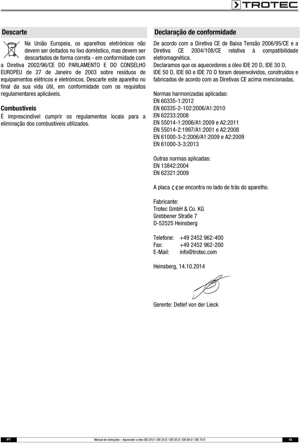 Descarte este aparelho no final da sua vida útil, em conformidade com os requisitos regulamentares aplicáveis.