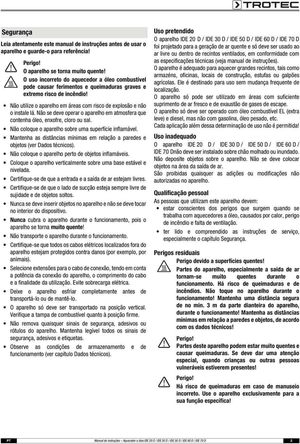 Não se deve operar o aparelho em atmosfera que contenha óleo, enxofre, cloro ou sal. Não coloque o aparelho sobre uma superfície inflamável.