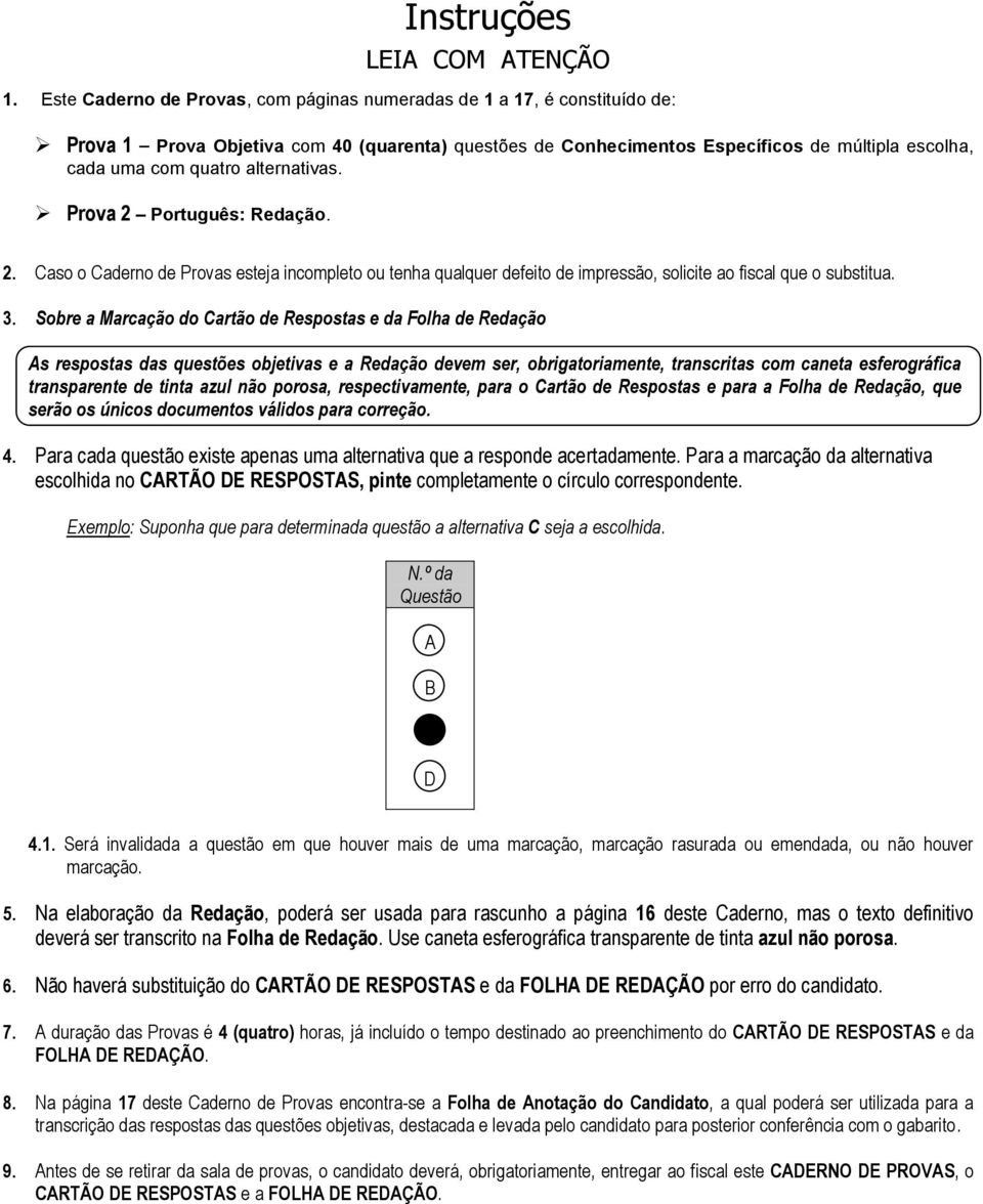 alternativas. Prova 2 Português: Redação. 2. Caso o Caderno de Provas esteja incompleto ou tenha qualquer defeito de impressão, solicite ao fiscal que o substitua. 3.