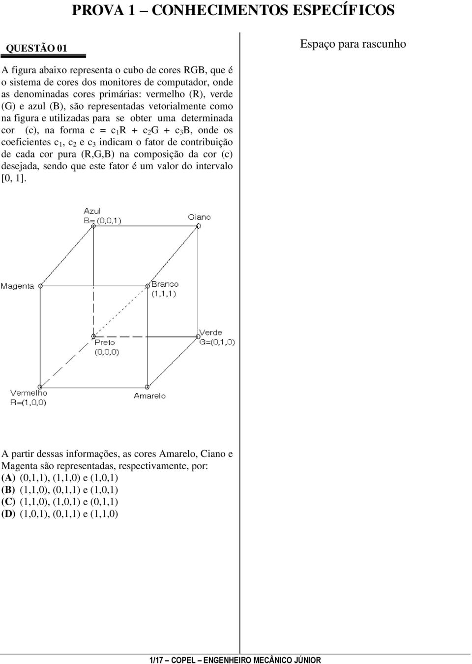 coeficientes c 1, c 2 e c 3 indicam o fator de contribuição de cada cor pura (R,G,B) na composição da cor (c) desejada, sendo que este fator é um valor do intervalo [0, 1].